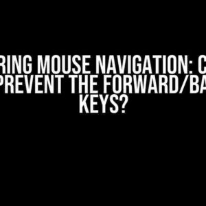 Mastering Mouse Navigation: Can You Really Prevent the Forward/Backward Keys?