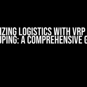 Optimizing Logistics with VRP Route Grouping: A Comprehensive Guide