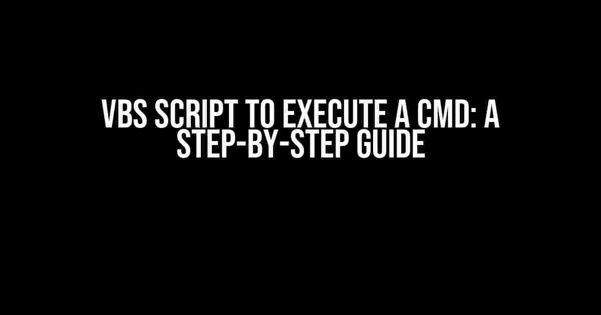 VBS Script to Execute a CMD: A Step-by-Step Guide